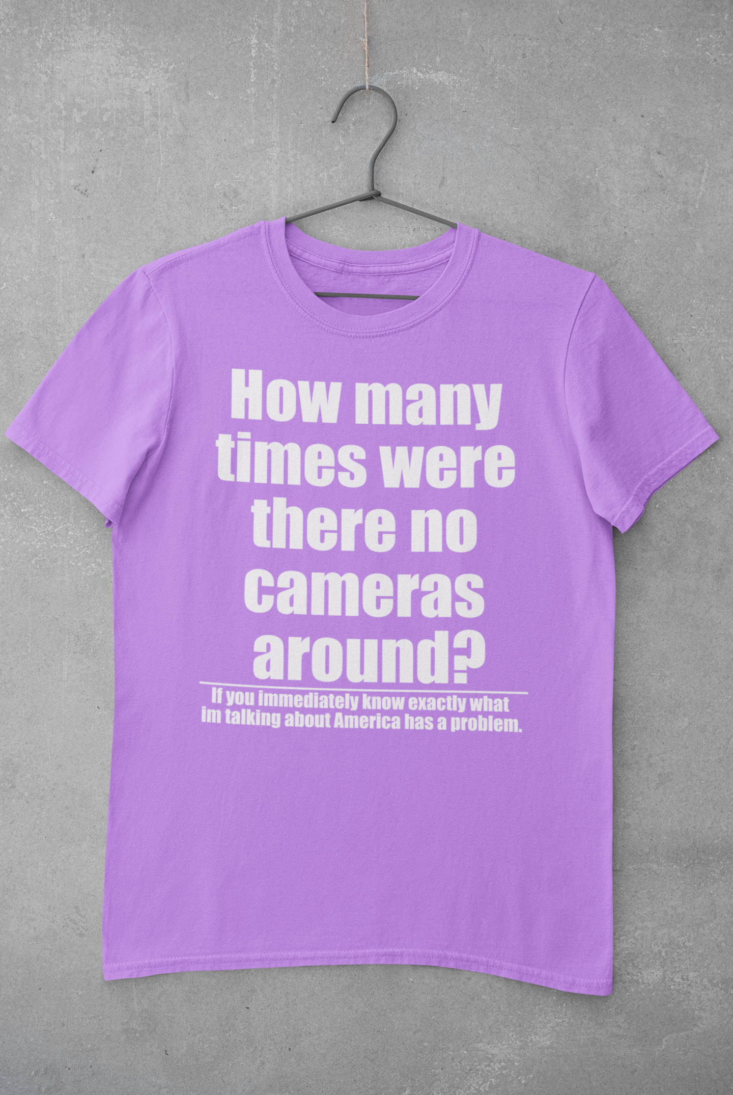 How many times were there no cameras around? Tee