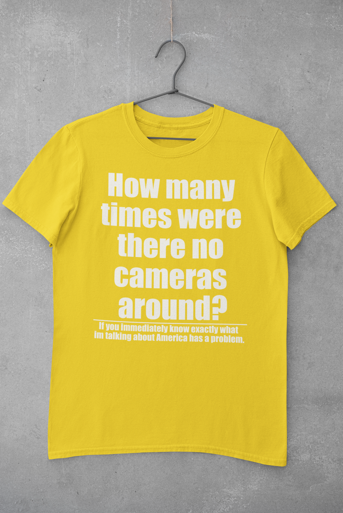 How many times were there no cameras around? Tee