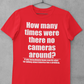 How many times were there no cameras around? Tee